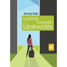 Athenaeum Kiadó Almási Kitti - Lezárás Elengedés Újrakezdés (Új példány, megvásárolható, de nem kölcsönözhető!) társadalom- és humántudomány