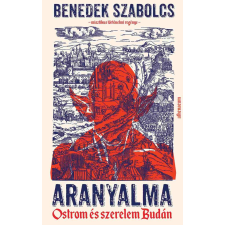 Athenaeum Kiadó Benedek Szabolcs - Aranyalma - Ostrom és szerelem Budán regény