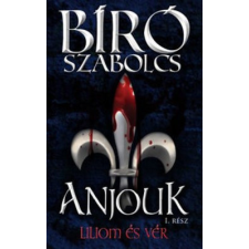 Athenaeum Kiadó Bíró Szabolcs - Anjouk I. - Liliom és vér regény