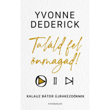 Athenaeum Kiadó Kft. Yvonne Dederick - Találd fel önmagad! - Kalauz bátor újrakezdőknek életmód, egészség