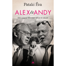 Athenaeum Kiadó Pataki Éva: Alex és Andy - Két magyar filmcézár itthon és másutt irodalom