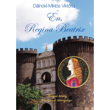 Atlantic Press Kiadó Én, Regina Beatrix - Mátyás király feleségének életregénye regény