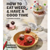 Atria Books How to Eat Weed and Have a Good Time – Lavorato,Vanessa (Kemény kötésű)