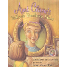 Aunt Claire's Yellow Beehive Hair – Deborah Blumenthal,Mary Grandpre idegen nyelvű könyv