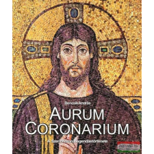  Aurum Coronarium - A Szent Korona legendás története történelem