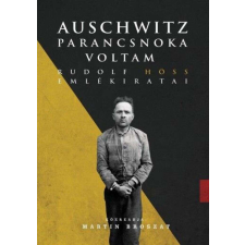 Auschwitz parancsnoka voltam - Rudolf Höss emlékiratai történelem