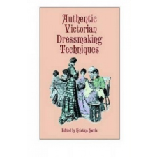  Authentic Victorian Dressmaking Techniques – Kristina Harris idegen nyelvű könyv