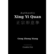  Authentic Xing Yi Quan – Gong Zhong Xiang,Franklin Fick idegen nyelvű könyv