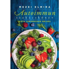 Autoimmun szakácskönyv - Diéta lemondások nélkül életmód, egészség
