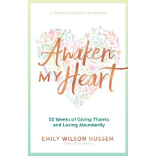  Awaken My Heart: 52 Weeks of Giving Thanks and Loving Abundantly: A Yearly Devotional for Women idegen nyelvű könyv