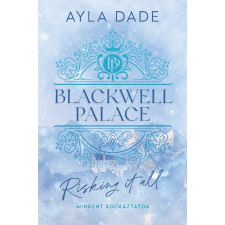Ayla Dade - Blackwell Palace 1. - Risking It All - Mindent kockáztatok egyéb könyv