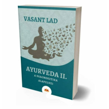 Ayurpress Vasant Lad - Ayurveda II. A diagnosztika alapelvei életmód, egészség