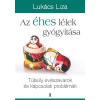  Az éhes lélek gyógyítása - Túlsúly, evészavarok és kapcsolati problémák