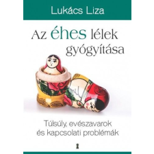 Az éhes lélek gyógyítása - Túlsúly, evészavarok és kapcsolati problémák társadalom- és humántudomány