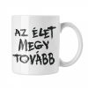  Az élet megy tovább - Fehér Bögre