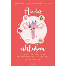 Az én ciklusom - Átfogó szemlélet a női menstruációról: pszichológia és táplálkozás életmód, egészség