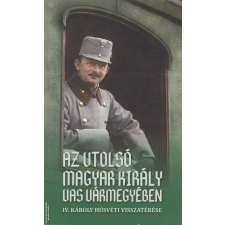  Az utolsó magyar király Vas vármegyében ANTIKVÁR antikvárium - használt könyv