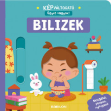 Babilon Kiadó Képváltogató - Ügyes vagyok! - Bilizek gyermek- és ifjúsági könyv