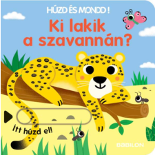 Babilon Kiadó Ki lakik a szavannán? - Húzd és mondd! - Háromszorosan kihúzható fülekkel gyermek- és ifjúsági könyv