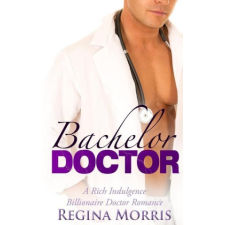  Bachelor Doctor: A Rich Indulgence Billionaire Doctor Romance idegen nyelvű könyv