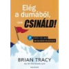 Bagolyvár Elég a dumából, csak csináld! - Brian Tracy