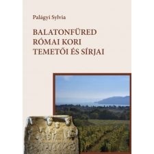 Balatonfüred Városért Közalapítvány Balatonfüred római kori temetői és sírjai történelem