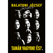 Balatoni József - Tanár vagyok! És? egyéb könyv