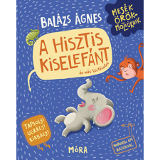 Balázs Ágnes - A hisztis kiselefánt (Mesék örökmozgóknak 6. - hisztikezelő könyv) gyermek- és ifjúsági könyv