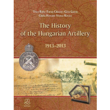  Balla TiborCsikány TamásGulyás GézaHo - The History Of The Hungarian Artillery 1913-2013 társadalom- és humántudomány