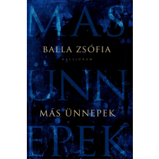 Balla Zsófia BALLA ZSÓFIA - MÁS ÜNNEPEK irodalom