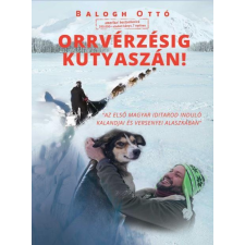 Balogh Ottó BALOGH OTTÓ - ORRVÉRZÉSIG KUTYASZÁN! ajándékkönyv