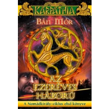 Bán Mór AZ EZERÉVES HÁBORÚ - A NOMÁDKIRÁLY-CIKLUS I. regény
