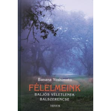 Banana Yoshimoto FÉLELMEINK - BALJÓS VÉLETLENEK/BALSZERENCSE irodalom