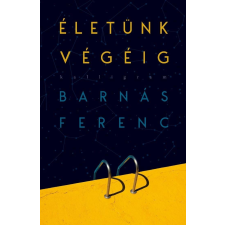 BARNÁS FERENC BARNÁS FERENC - ÉLETÜNK VÉGÉIG irodalom