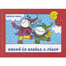 Bartos Erika - Bogyó és Babóca a jégen gyermek- és ifjúsági könyv