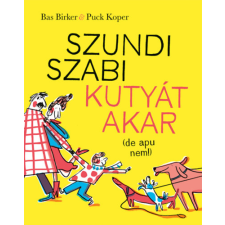 Bas Birker - Szundi Szabi kutyát akar (de apu nem!) gyermek- és ifjúsági könyv