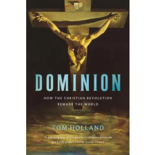 Basic Books Dominion: How the Christian Revolution Remade the World | HOLLAND TOM idegen nyelvű könyv