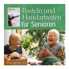 Basteln und Handarbeiten für Senioren – Helga König idegen nyelvű könyv