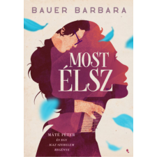 Bauer Barbara - Most élsz - Máté Péter és egy igaz szerelem regénye egyéb könyv