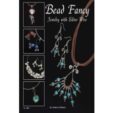  Bead Fancy: Jewelry with Silver Wire – Andrea Gibson idegen nyelvű könyv
