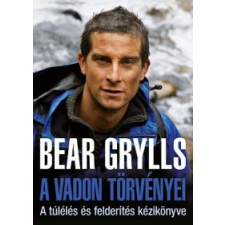 Bear Grylls A VADON TÖRVÉNYEI - A TÚLÉLÉS ÉS FELDERÍTÉS KÉZIKÖNYVE szórakozás