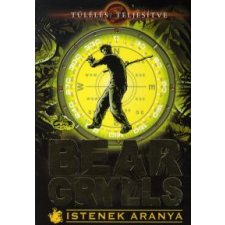 Bear Grylls ISTENEK ARANYA regény