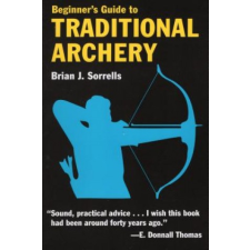  Beginner's Guide to Traditional Archery – Brian J. Sorrells idegen nyelvű könyv