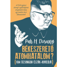  BÉKESZERETŐ ATOMHATALOM? - KIM DZSONGUN ÉSZAK-KOREÁJA társadalom- és humántudomány