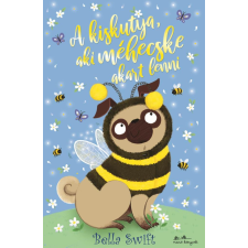 Bella Swift - A kiskutya, aki méhecske akart lenni gyermek- és ifjúsági könyv