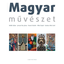 Bellák Gábor, Jernyei Kiss János, Keserü Katalin, Mikó Árpád, Szakács Béla Zsolt BELLÁKJERNYEIKESERÜMIKÓSZAKÁCS - MAGYAR MÛVÉSZET 2. KIADÁS (ÚJ BORÍTÓVAL) művészet