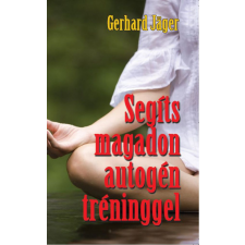 Belső EGÉSZ-ség Kiadó Gerhard Jäger - Segíts magadon autogén tréninggel életmód, egészség