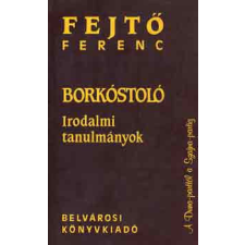 Belvárosi Könyvkiadó Borkóstoló (Irodalmi tanulmányok) - Fejtő Ferenc antikvárium - használt könyv
