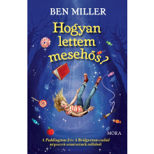 Ben Miller - Hogyan lettem mesehős? gyermek- és ifjúsági könyv