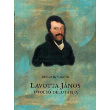 Bencsik Gábor - Lavotta János utolsó délutánja egyéb könyv